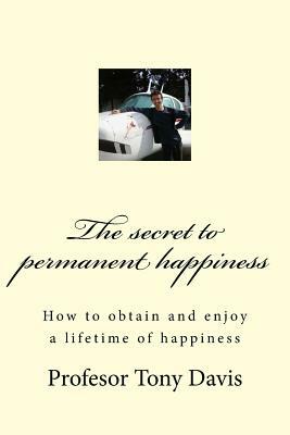 The secret to permanent happiness by Tony Davis