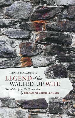 Legend of the Walled-Up Wife by Eilean Ni Chuilleanain, Ileana Malancioiu