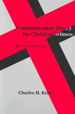 Communication Theory for Christian Witness (Revised) by Charles H. Kraft