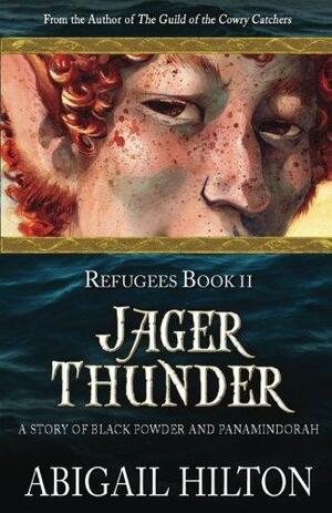 Jager Thunder: A Story of Black Powder and Panamindorah by Abigail Hilton