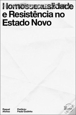 Homossexualidade e resistência no Estado Novo by Raquel Afonso, Paula Godinho