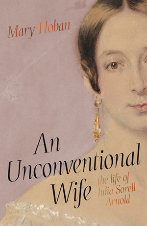 An Unconventional Wife: The Life of Julia Sorell Arnold by Mary Hoban