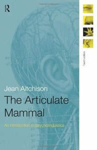 The Articulate Mammal: An Introduction to Psycholinguistics by Jean Aitchison