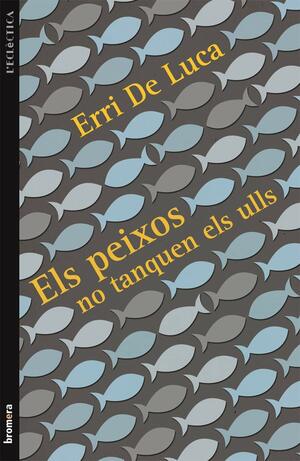 Els peixos no tanquen els ulls by Erri De Luca