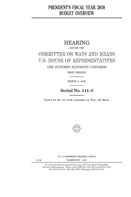 President's fiscal year 2010 budget overview by Committee on Ways and Means (house), United States House of Representatives, United State Congress