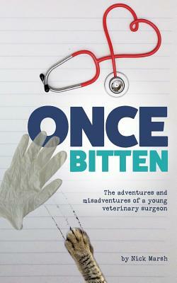 Once Bitten: The adventures and misadventures of a young veterinary surgeon by Nick Marsh