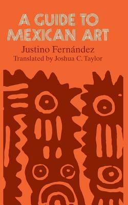 A Guide to Mexican Art: From Its Beginnings to the Present by Justino Fernández