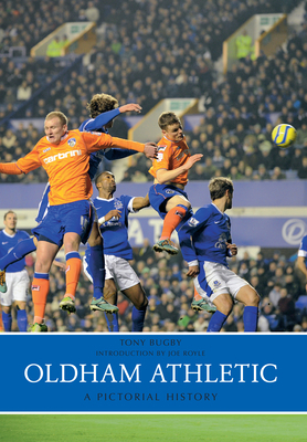 Oldham Athletic a Pictorial History by Tony Bugby