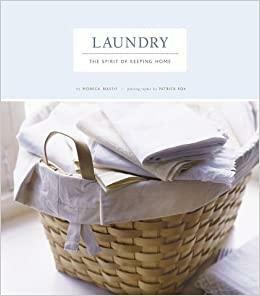 Laundry: The Spirit of Keeping Home by Patrick Fox, Monica Nassif