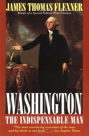 Washington: The Indispensable Man by James Thomas Flexner