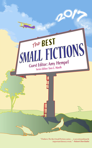 The Best Small Fictions 2017 by Amy Hempel, Maria Calabretta Cancio-Bella, Tara Laskowski, Jen Knox, W. Todd Kaneko, Tara Lynn Masih, Christopher DeWan, Jesse Goolsby, Na'amen Gobert Tilahun