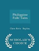 Philippine Folk-Tales - Scholar's Choice Edition by Clara Kern Bayliss