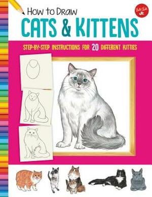 How to Draw Cats & Kittens: Step-By-Step Instructions for 20 Different Kitties by Diana Fisher