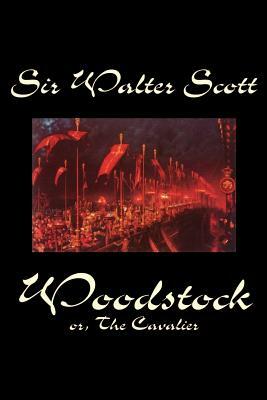 Woodstock; Or, the Cavalier by Sir Walter Scott, Fiction, Historical, Classics by Walter Scott