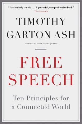 Free Speech: Ten Principles for a Connected World by Timothy Garton Ash