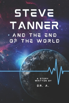 Steve Tanner and the End of the World by A.