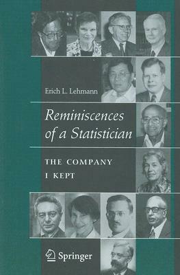 Reminiscences of a Statistician: The Company I Kept by Erich L. Lehmann