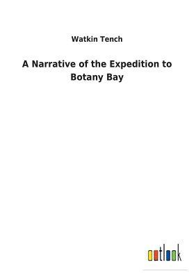 A Narrative of the Expedition to Botany Bay by Watkin Tench