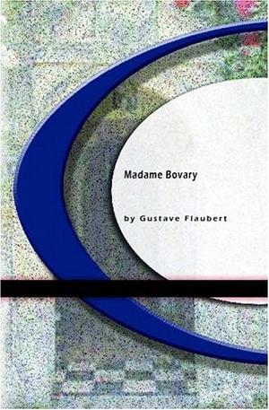 Madame Bovary by Gustave Flaubert, Gustave Flaubert