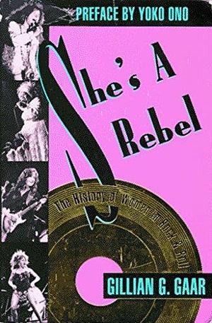 She's a Rebel: The History of Women in Rock & Roll by Gillian G. Gaar by Gillian G. Gaar, Gillian G. Gaar