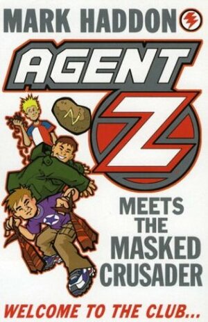 Agent Z Meets the Masked Crusader by Mark Haddon