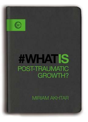 #WhatIs Post-Traumatic Growth? by Miriam Akhtar