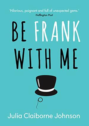 Be Frank With Me by Julia Claiborne Johnson