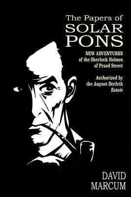The Papers of Solar Pons: New Adventures of the Sherlock Holmes of Praed Street by 