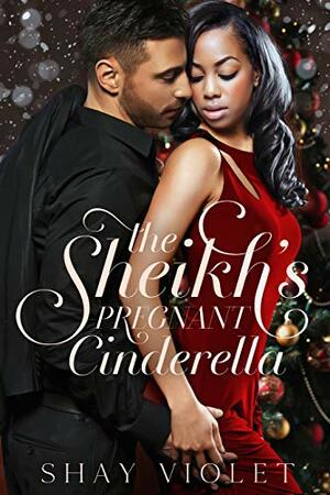 The Sheikh's Pregnant Cinderella by Shay Violet