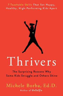 Thrivers: The Surprising Reasons Why Some Kids Struggle and Others Shine by Michele Borba