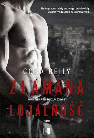 Złamana lojalność by Cora Reilly