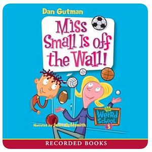 Miss Small Is Off the Wall! by Dan Gutman