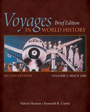 Voyages in World History, Volume II, Brief by Valerie Hansen, Kenneth R. Curtis