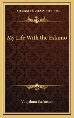 My Life with the Eskimo by Vilhjálmur Stefánsson