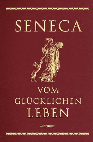 Vom glücklichen Leben: vier Schriften by Lucius Annaeus Seneca