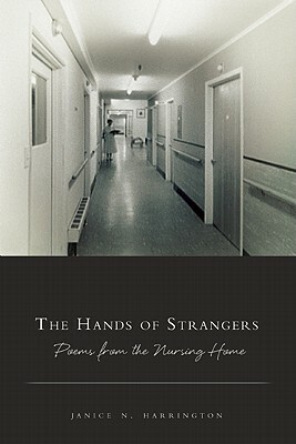 The Hands of Strangers: Poems from the Nursing Home by Janice N. Harrington