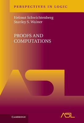 Proofs and Computations by Stanley S. Wainer, Helmut Schwichtenberg
