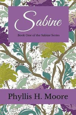 Sabine: Book One of the Sabine Trilogy by Phyllis H. Moore