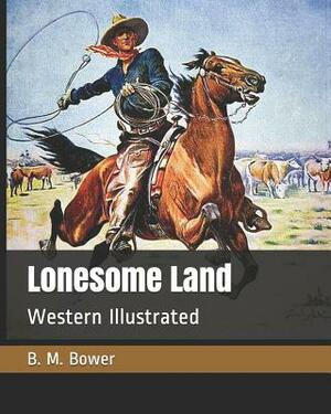 Lonesome Land: Western Illustrated by B. M. Bower
