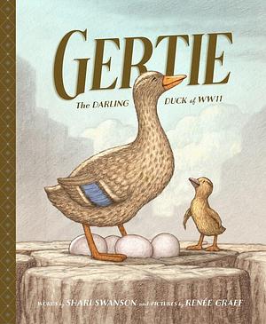 Gertie, The Darling Duck of WWII by Renée Graef, Shari Swanson