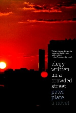 Elegy Written on a Crowded Street: A Novel by Peter Plate