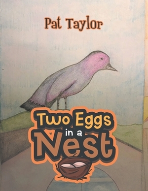 Two Eggs in a Nest by Pat Taylor