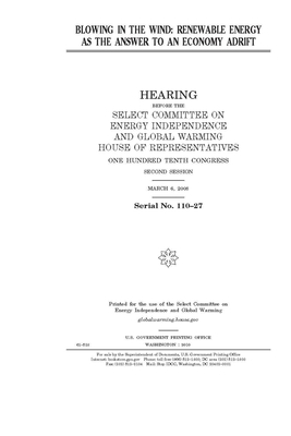 Blowing in the wind: renewable energy as the answer to an economy adrift by United S. Congress, Select Committee on Energy Inde (house), United States House of Representatives