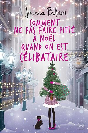 Comment ne pas faire pitié à Noël quand on est célibataire  by Joanna Bolouri