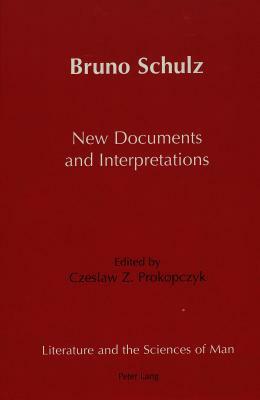 Bruno Schulz New Documents and Interpretations by Bruno Schulz, Bruno Schultz