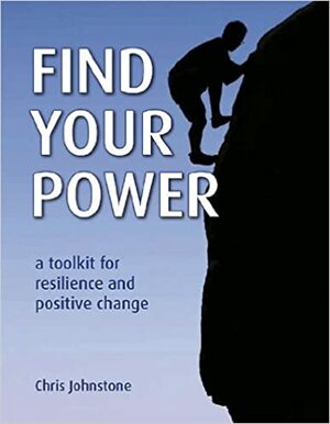Find Your Power: A Toolkit for Resilience and Positive Change by Chris Johnstone