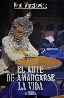 El arte de amargarse la vida by Paul Watzlawick