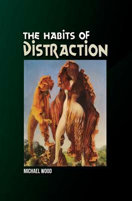 The Habits of Distraction by Michael Wood