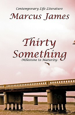 Thirty Something: Contemporary Life Literature by Marcus James