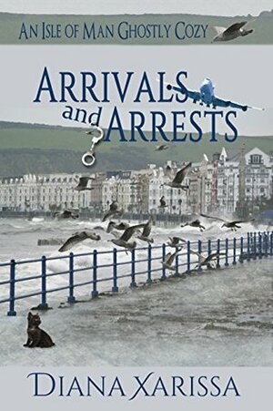 Arrivals and Arrests by Diana Xarissa